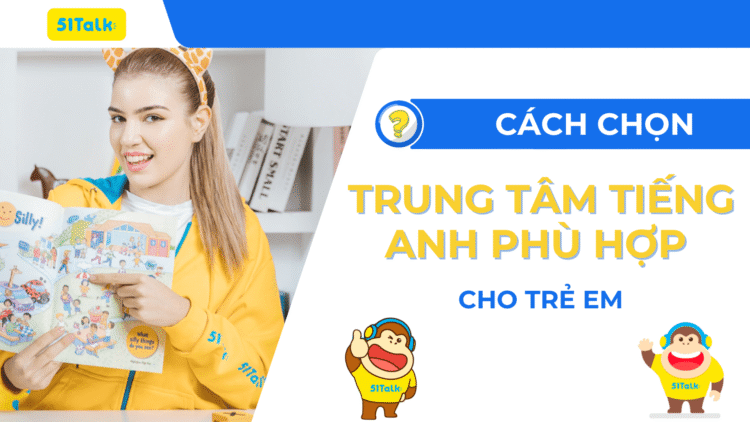 CHỌN TRUNG TÂM TIẾNG ANH CHO TRẺ EM PHÙ HỢP
