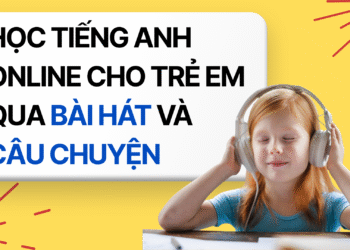 HỌC TIẾNG ANH ONLINE CHO TRẺ EM QUA BÀI HÁT VÀ CÂU CHUYỆN